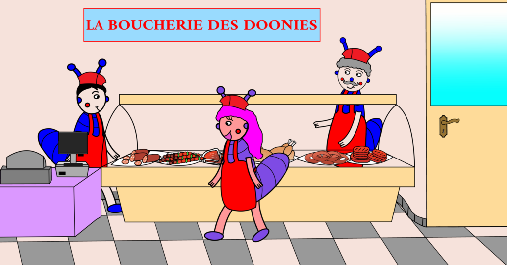 On va faire un tour dans la boucherie du village, elle est tenue par Rémi, Prune et Théo. Théo m’offre toujours un petit morceau de saucisson quand il me voit arriver avec mes parents ! Je vois bien que papa voudrait lui aussi un petit morceau de saucisson, car il est très gourmand, mais il est beaucoup trop grand pour qu’on lui en offre ! Ce n’est réservé qu’aux petits doonies !